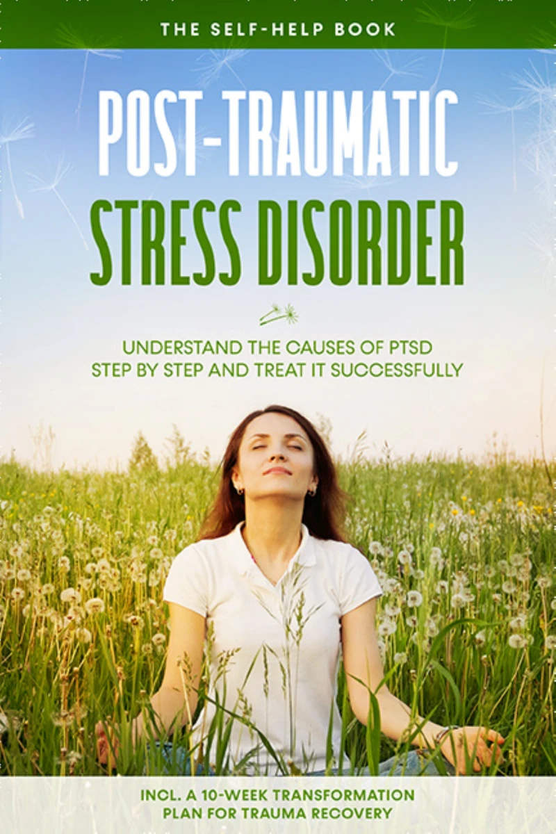 Portada: Post-Traumatic Stress Disorder: The Self-Help Book – Understand the Causes of PTSD Step by Step and Treat It Successfully – Including a 10-Week Transformation Plan for Trauma Recovery