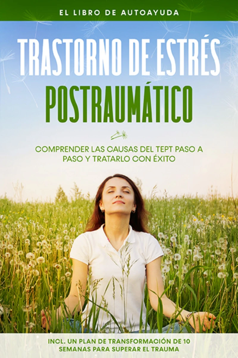 Portada: Trastorno de estrés postraumático: El libro de autoayuda – Comprender las causas del TEPT paso a paso y tratarlo con éxito – Incluye un plan de transformación de 10 semanas para superar el trauma