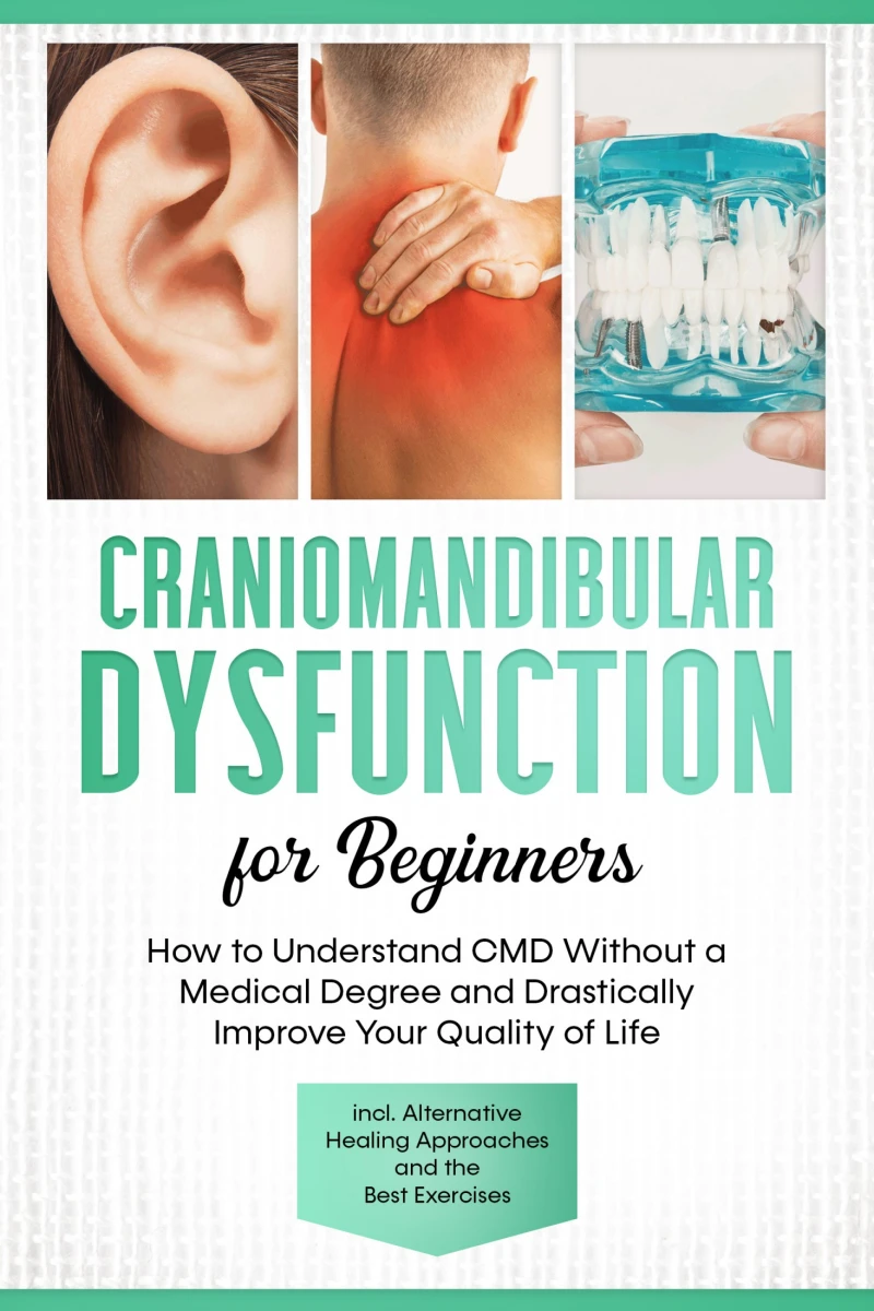 Portada: Craniomandibular Dysfunction for Beginners: How to Understand CMD Without a Medical Degree and Drastically Improve Your Quality of Life – Including Alternative Healing Approaches and the Best Exercises