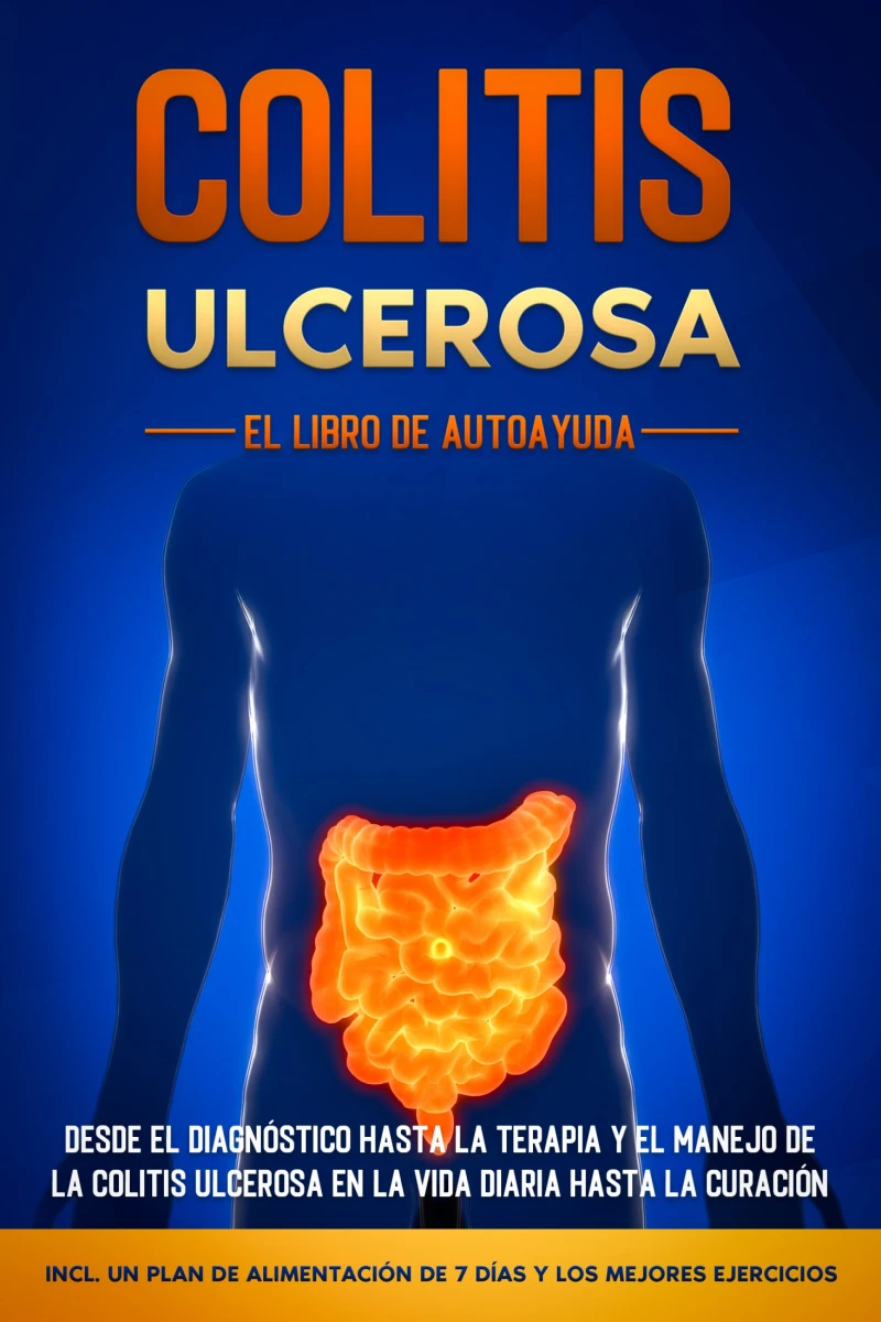 Portada: Colitis Ulcerosa – El Libro de Autoayuda: Desde el Diagnóstico hasta la Terapia y el Manejo de la Colitis Ulcerosa en la Vida Diaria hasta la Curación – Incluye un Plan de Alimentación de 7 Días y los Mejores Ejercicios.