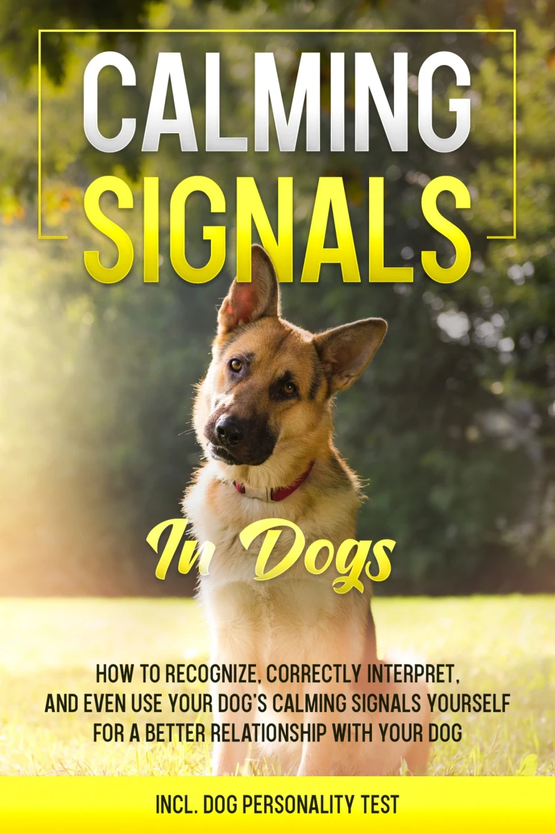 Portada: Calming Signals in Dogs: How to Recognize, Correctly Interpret, and Even Use Your Dog's Calming Signals Yourself for a Better Relationship with Your Dog | incl. Dog Personality Test