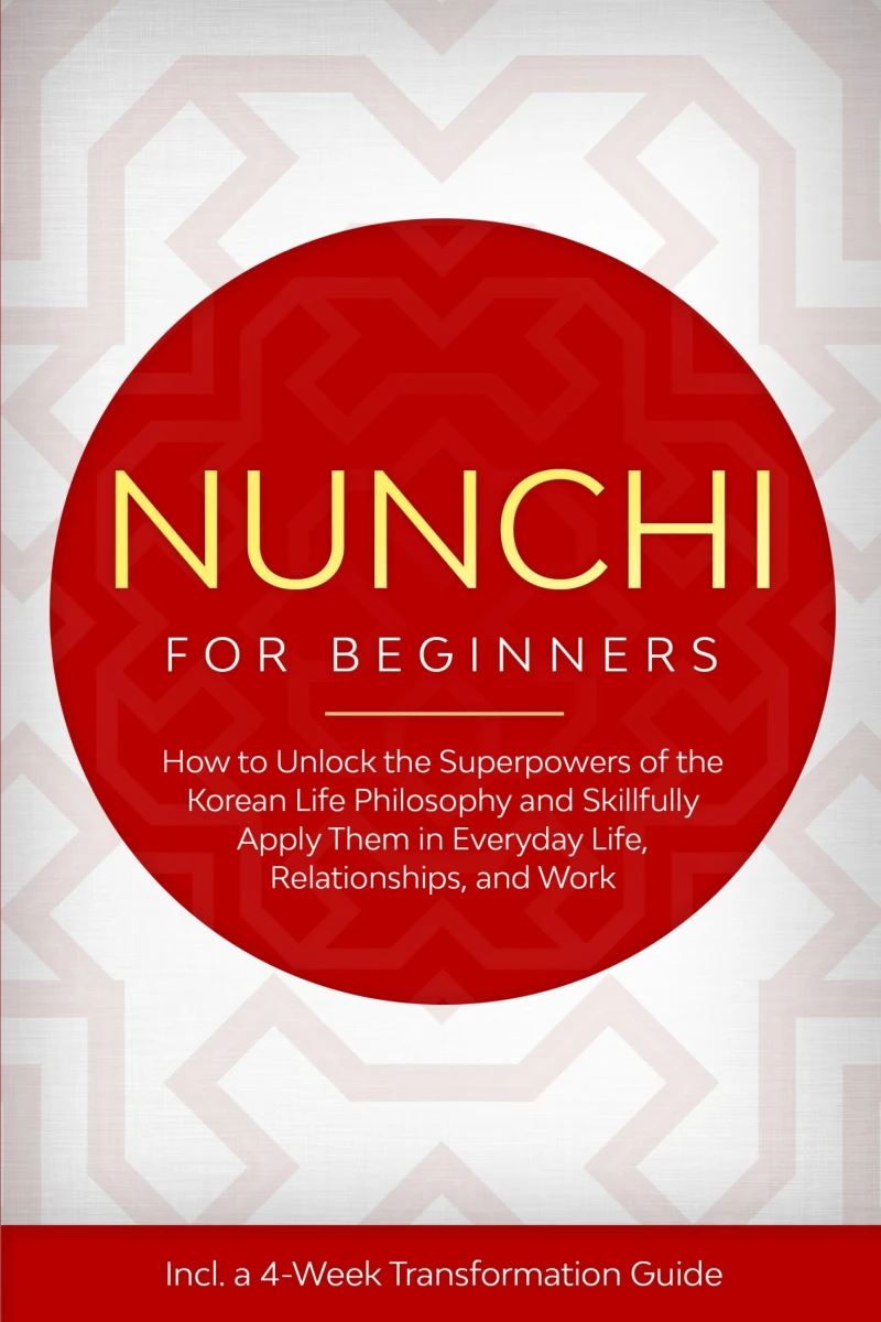 Portada: Nunchi for Beginners: How to Unlock the Superpowers of the Korean Life Philosophy and Skillfully Apply Them in Everyday Life, Relationships, and Work – Including a 4-Week Transformation Guide