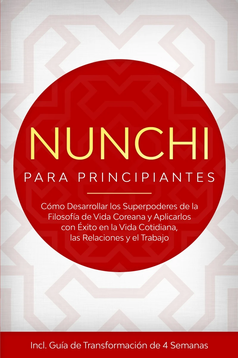 Portada: Nunchi para Principiantes: Cómo Desarrollar los Superpoderes de la Filosofía de Vida Coreana y Aplicarlos con Éxito en la Vida Cotidiana, las Relaciones y el Trabajo – Incluye Guía de Transformación de 4 Semanas