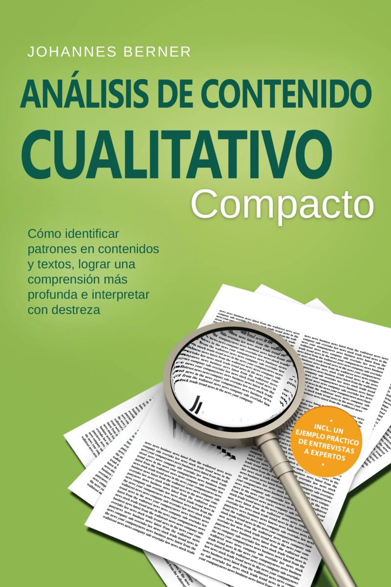 Portada: Análisis de contenido cualitativo – Compacto: Cómo identificar patrones en contenidos y textos, lograr una comprensión más profunda e interpretar con destreza – Incluye un ejemplo práctico de entrevistas a expertos