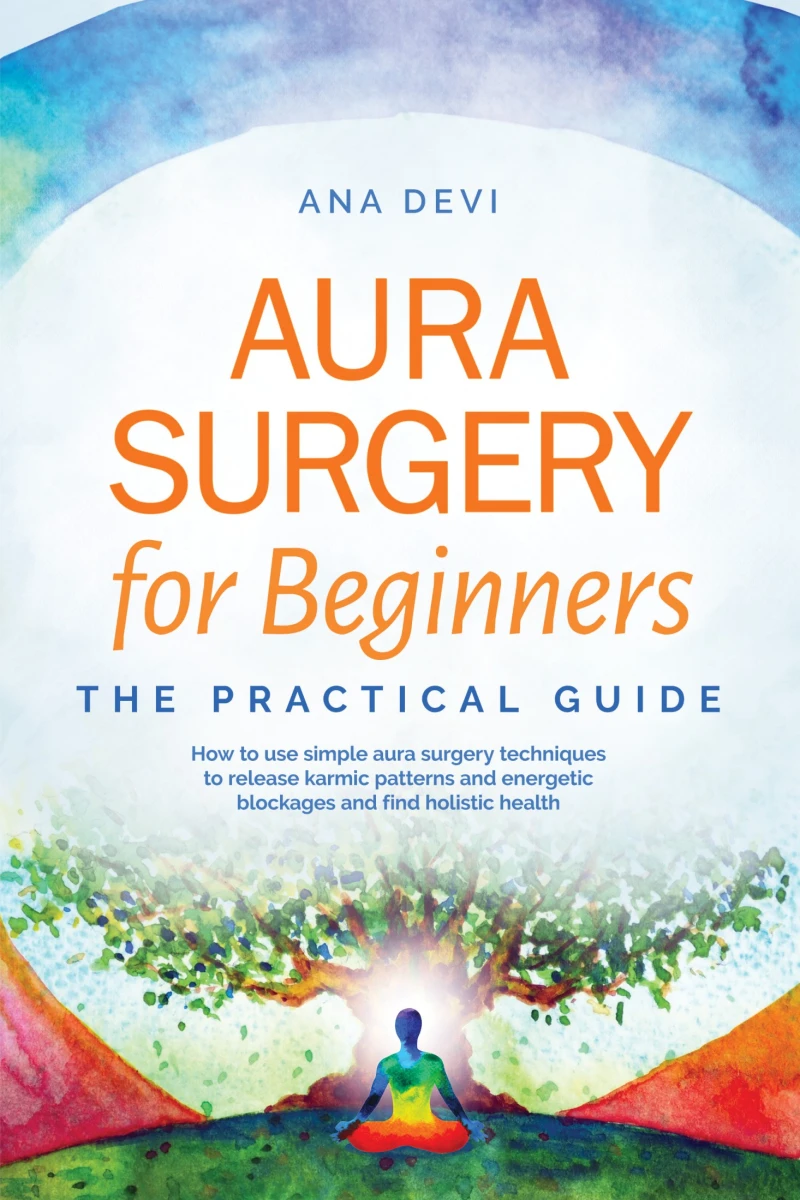 Portada: Aura Surgery for Beginners – The Practical Guide: How to use simple aura surgery techniques to release karmic patterns and energetic blockages and find holistic health