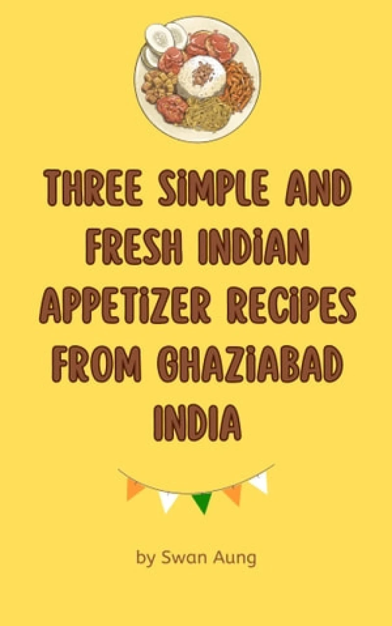 Portada: Three Simple and Fresh Indian Appetizer Recipes from Ghaziabad India