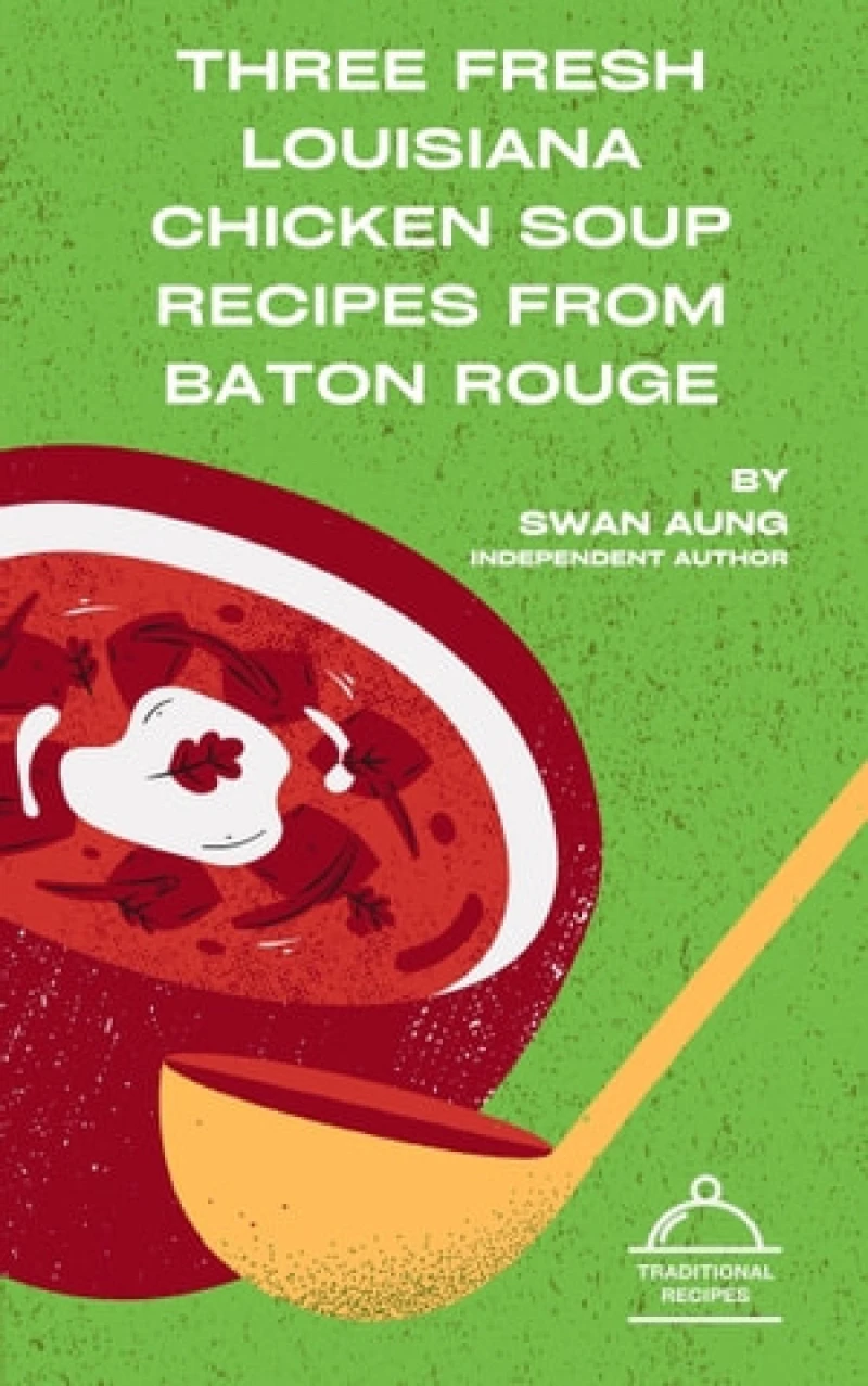Portada: Three Fresh Louisiana Chicken Soup Recipes from Baton Rouge