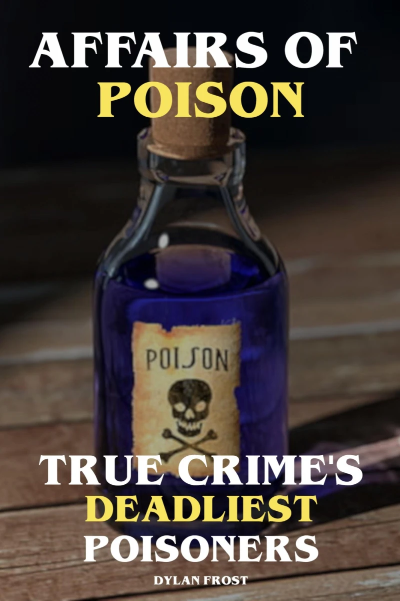 Portada: Affairs of Poison True Crime's Deadliest Poisoners