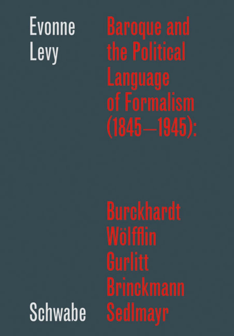 Portada: Baroque and the Political Language of Formalism (1845 - 1945): Burckhardt, Wölfflin, Gurlitt, Brinckmann, Sedlmayr
