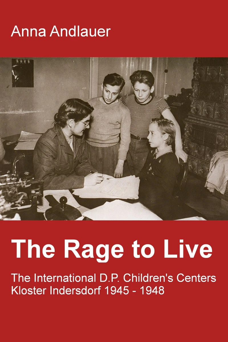 Portada: The Rage to Live - The International D.P. Children's Center Kloster Indersdorf 1945-1948