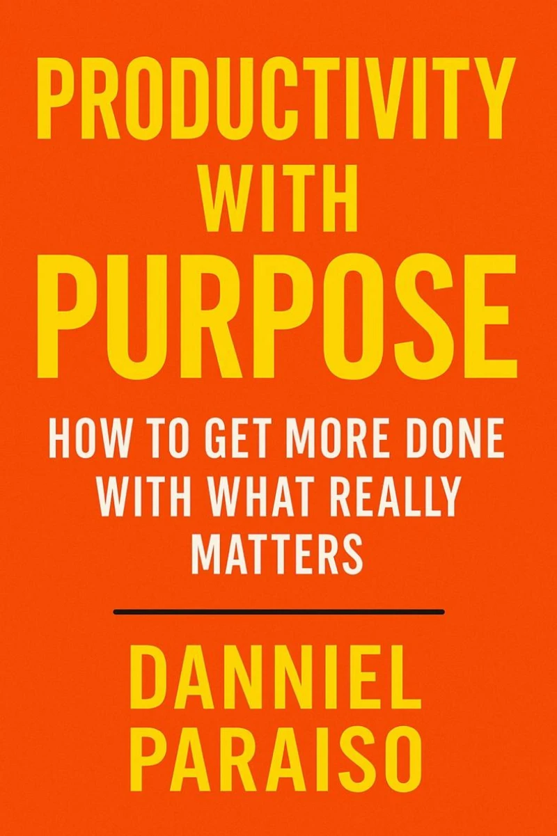 Portada: Productivity with Purpose: How to Get More Done with What Really Matters