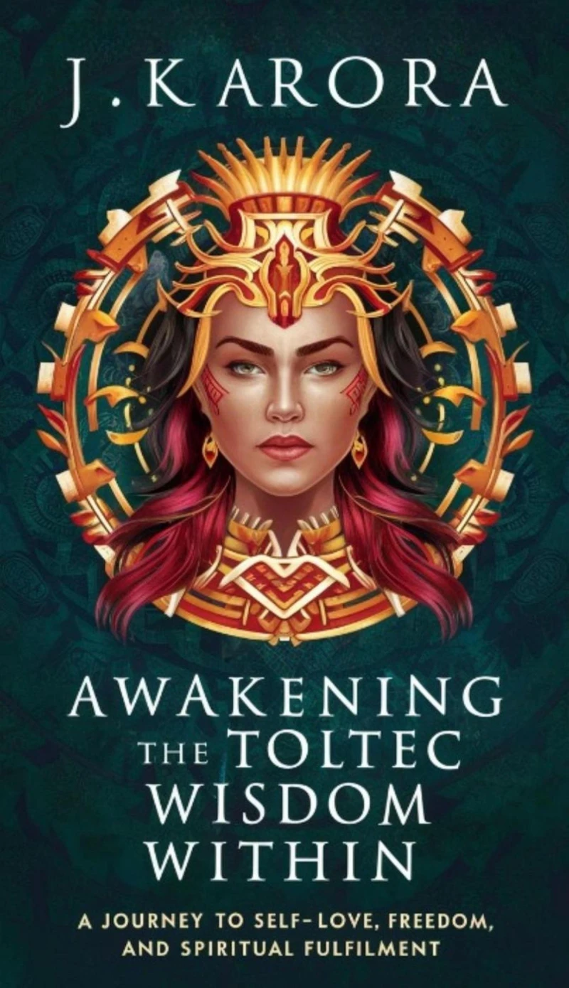 Portada: Awakening the Toltec Wisdom Within: A Journey to Self-Love, Freedom, and Spiritual Fulfilment