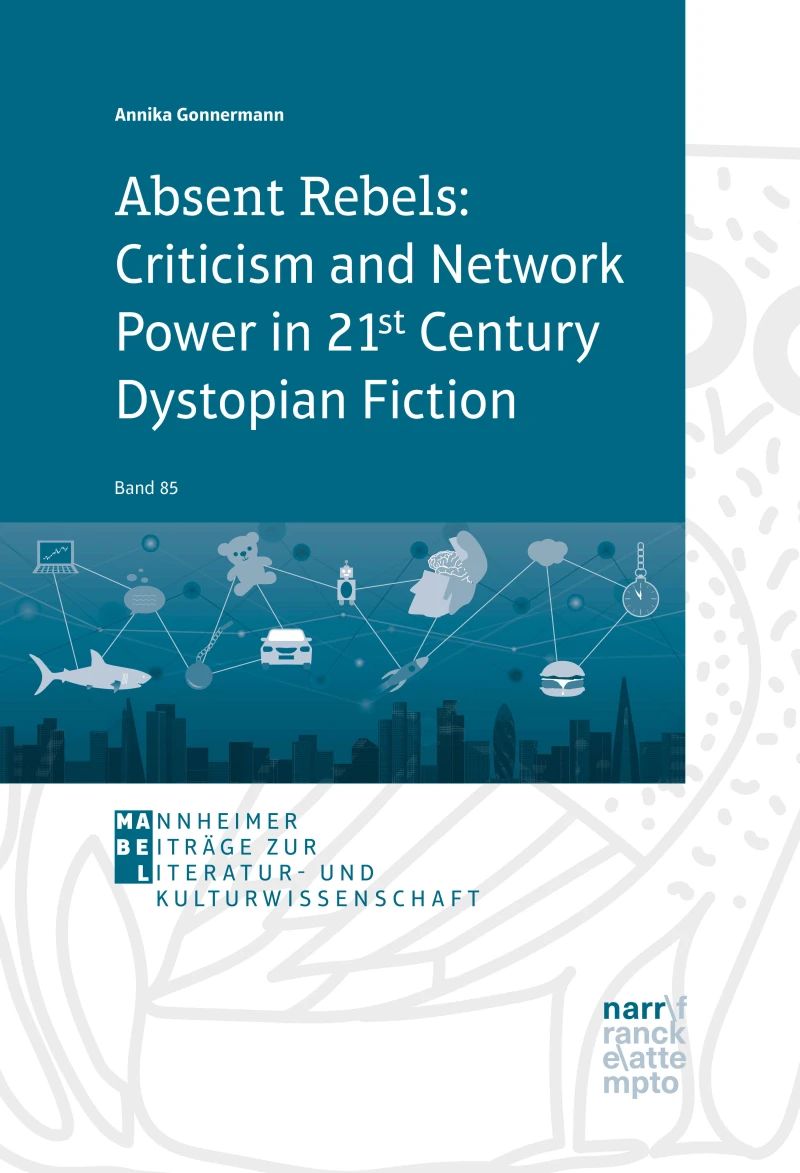 Portada: Absent Rebels: Criticism and Network Power in 21st Century Dystopian Fiction