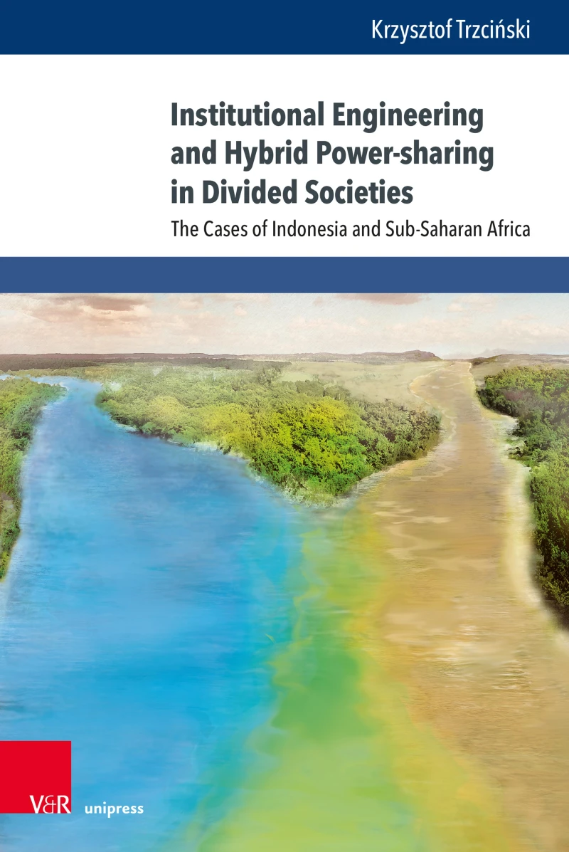 Portada: Institutional Engineering and Hybrid Power-sharing in Divided Societies