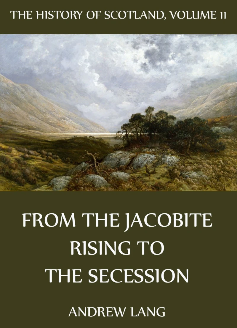 Portada: The History Of Scotland - Volume 11: From The Jacobite Rising To The Secession