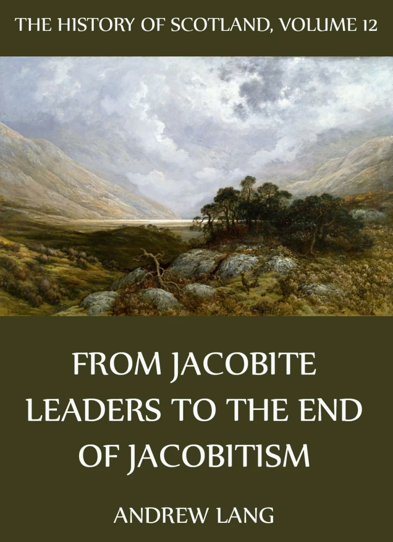 Portada: The History Of Scotland - Volume 12: From Jacobite Leaders To The End Of Jacobitism