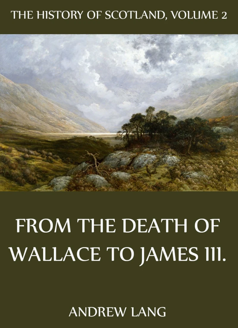 Portada: The History Of Scotland - Volume 2: From The Death Of Wallace To James III.