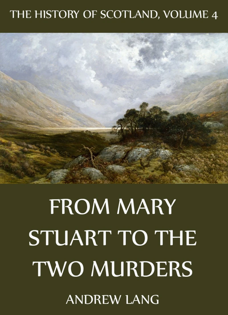 Portada: The History Of Scotland - Volume 4: From Mary Stuart To The Two Murders