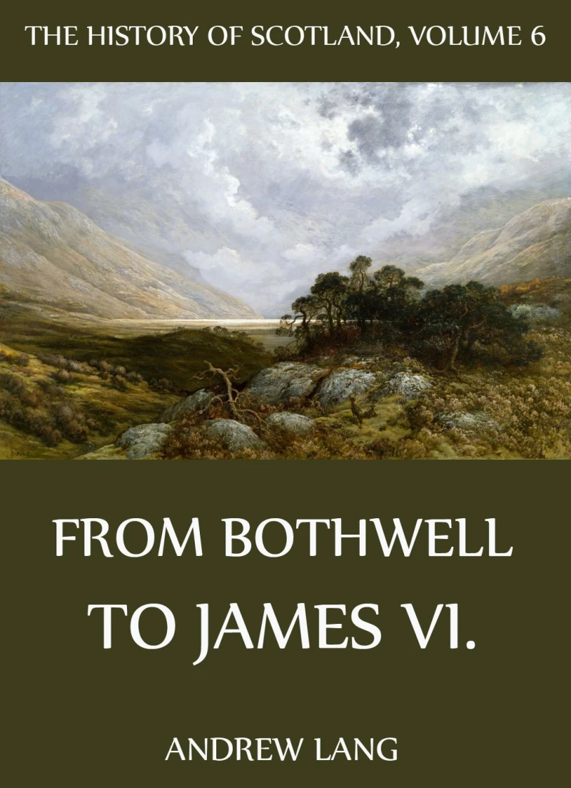 Portada: The History Of Scotland - Volume 6: From Bothwell To James VI.