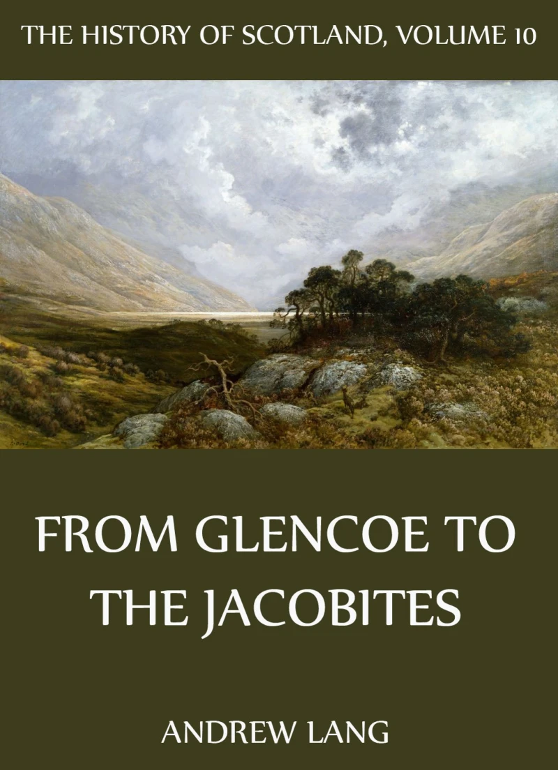 Portada: The History Of Scotland - Volume 10: From Glencoe To The Jacobites