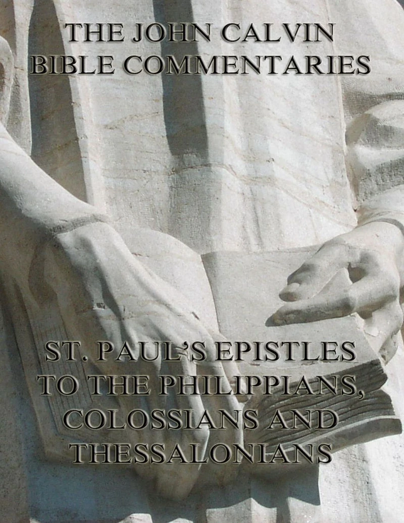Portada: John Calvin's Commentaries On St. Paul's Epistles To The Philippians, Colossians And Thessalonians