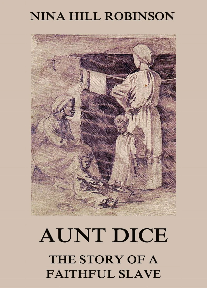 Portada: Aunt Dice: The Story of a Faithful Slave