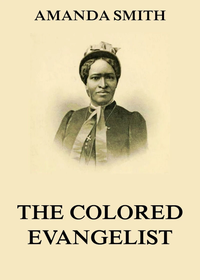 Portada: The Colored Evangelist - The Story Of The Lord's Dealings With Mrs. Amanda Smith