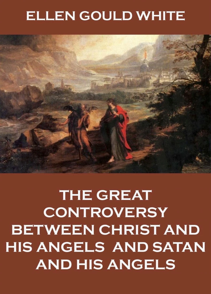 Portada: The Great Controversy Between Christ And His Angels, And Satan And His Angels