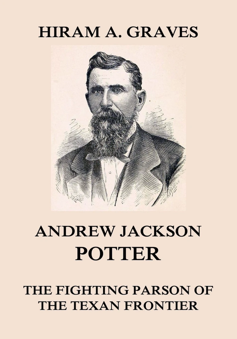 Portada: Andrew Jackson Potter - The fighting parson of the Texan frontier