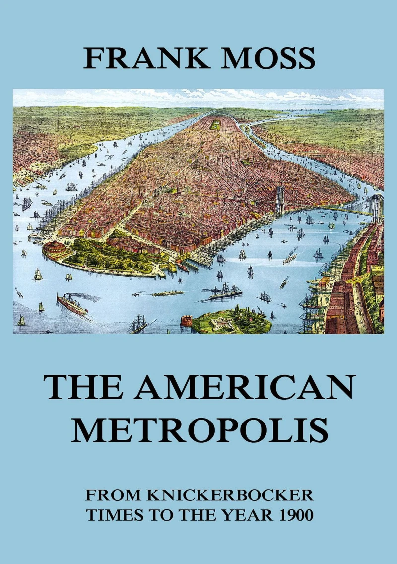Portada: The American metropolis - From Knickerbocker Times to the year 1900