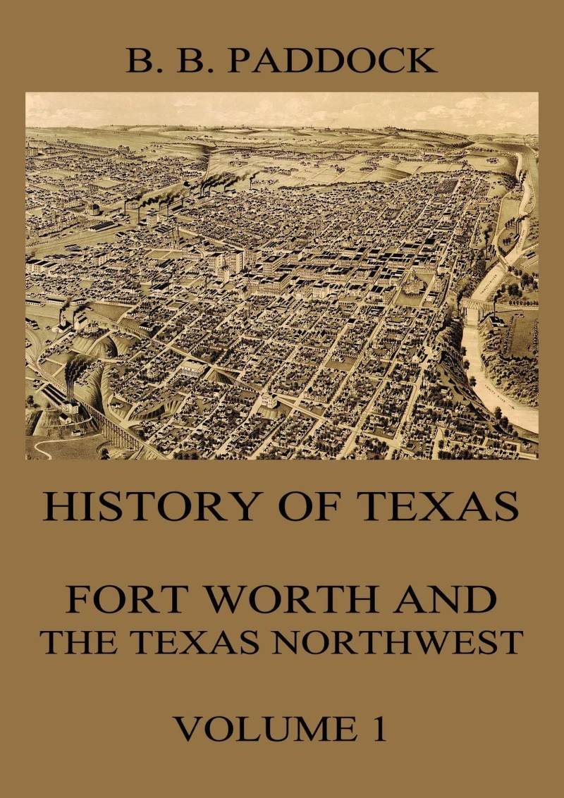 Portada: History of Texas: Fort Worth and the Texas Northwest, Vol. 1