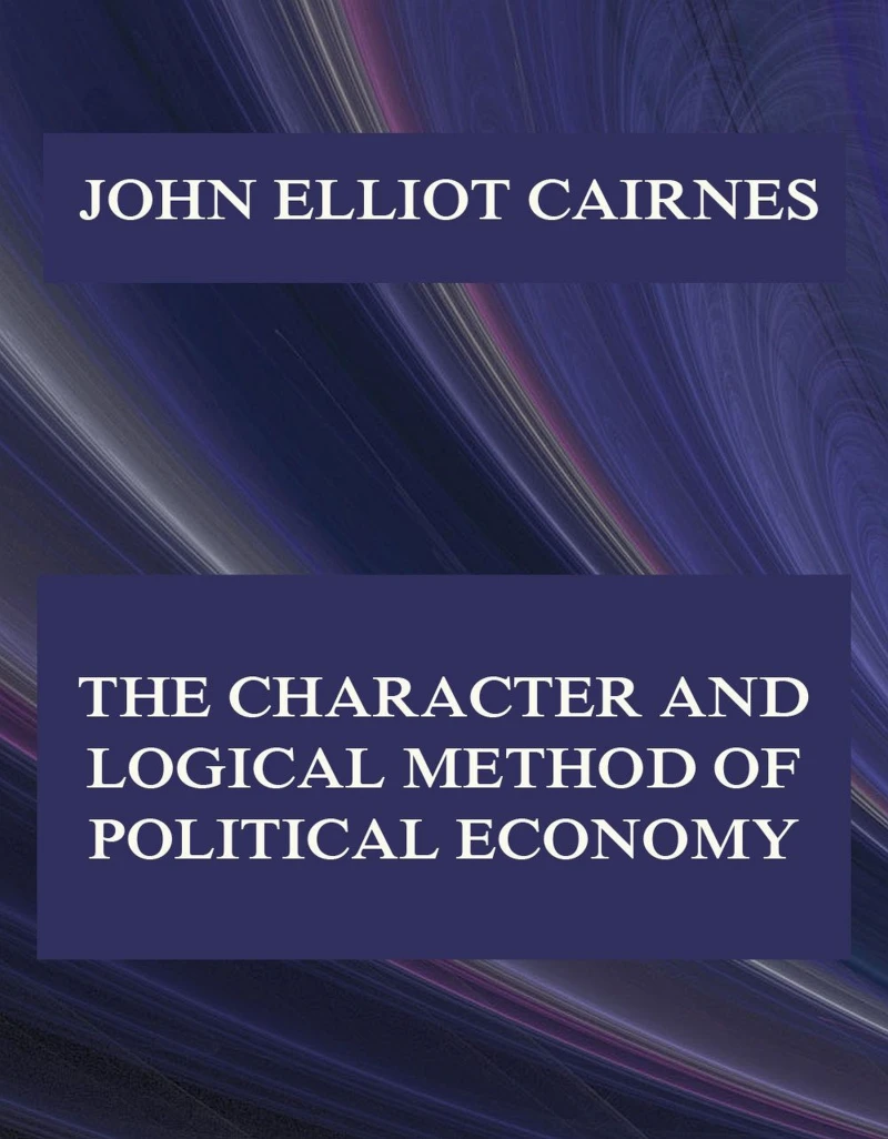 Portada: The Character and Logical Method of Political Economy