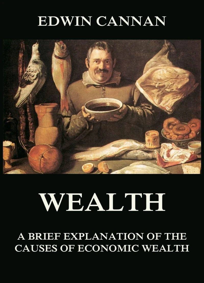 Portada: Wealth: A Brief Explanation of the Causes of Economic Wealth