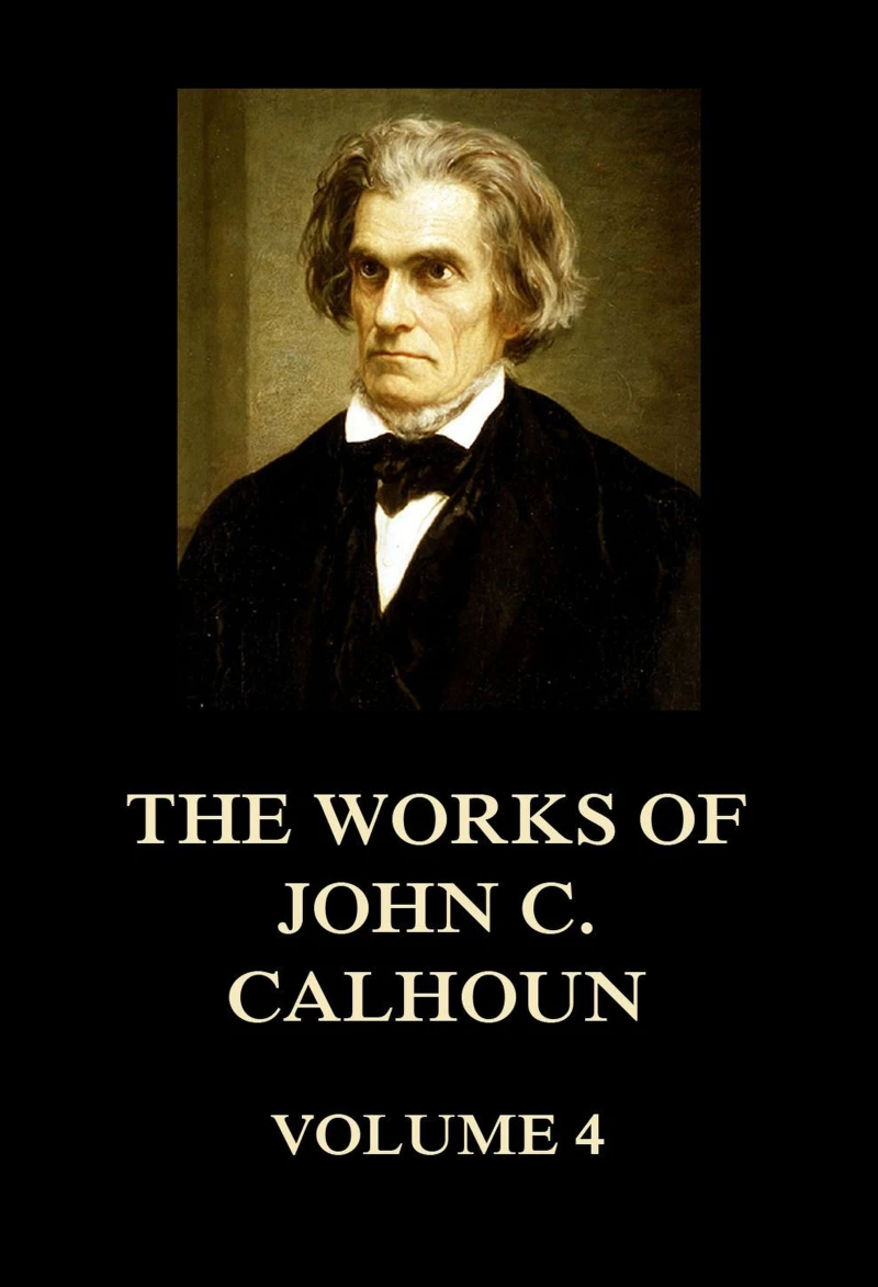 Portada: The Works of John C. Calhoun Volume 4