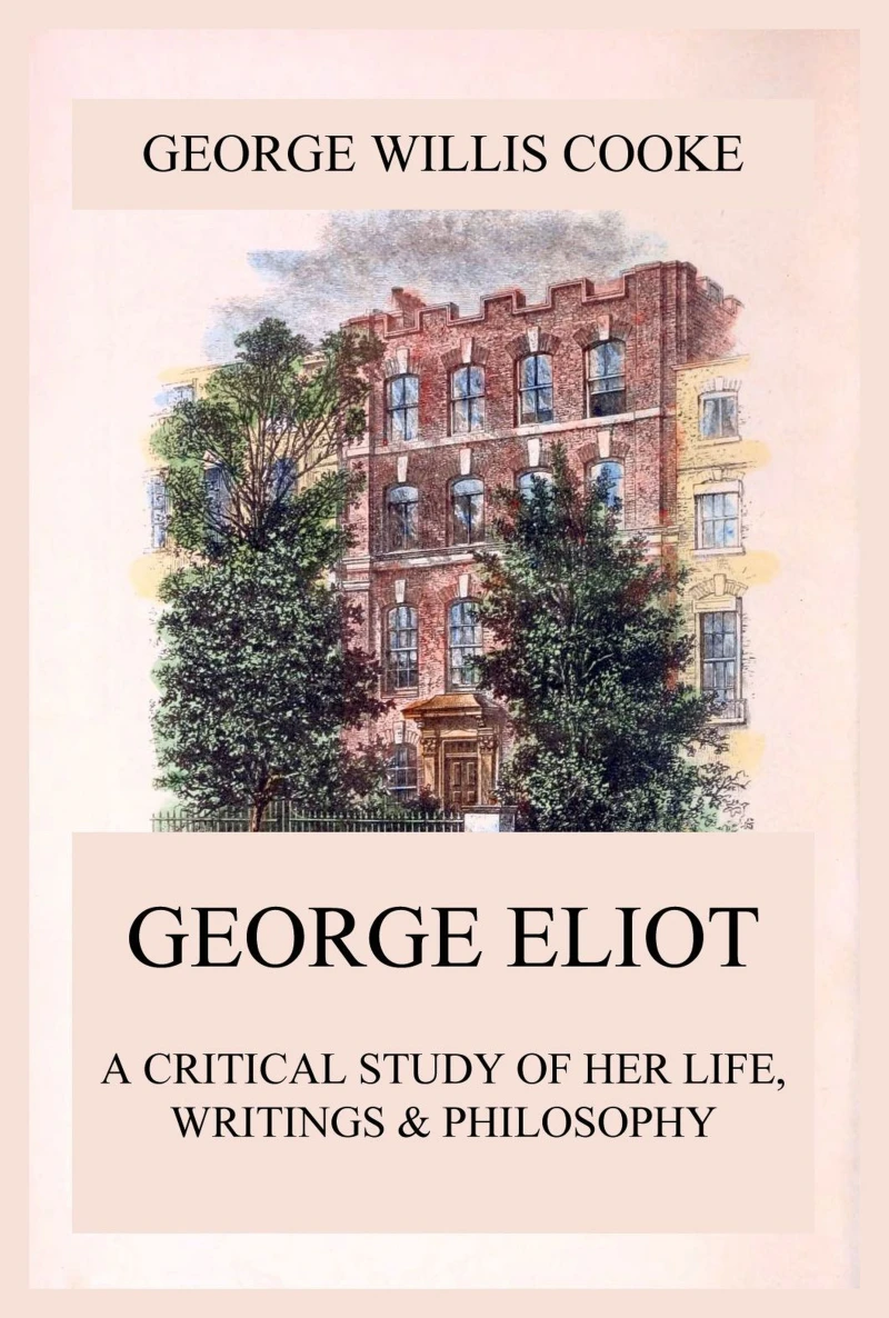 Portada: George Eliot; A Critical Study of Her Life, Writings & Philosophy