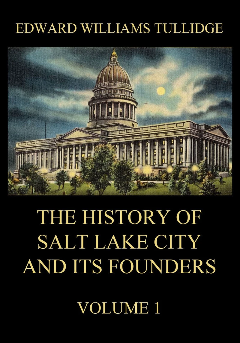 Portada: The History of Salt Lake City and its Founders, Volume 1