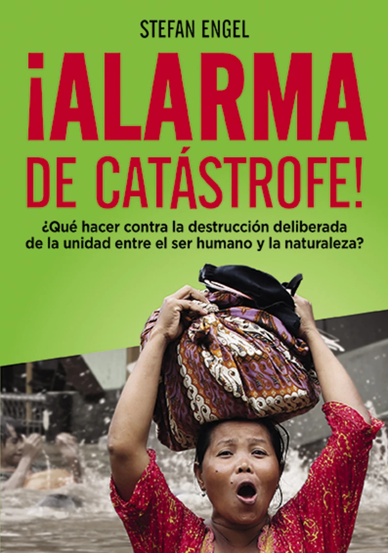 Portada: ¡Alarma de catástrofe! - ¿Qué hacer contra la destrucción deliberada de la unidad entre el ser humano y la naturaleza?