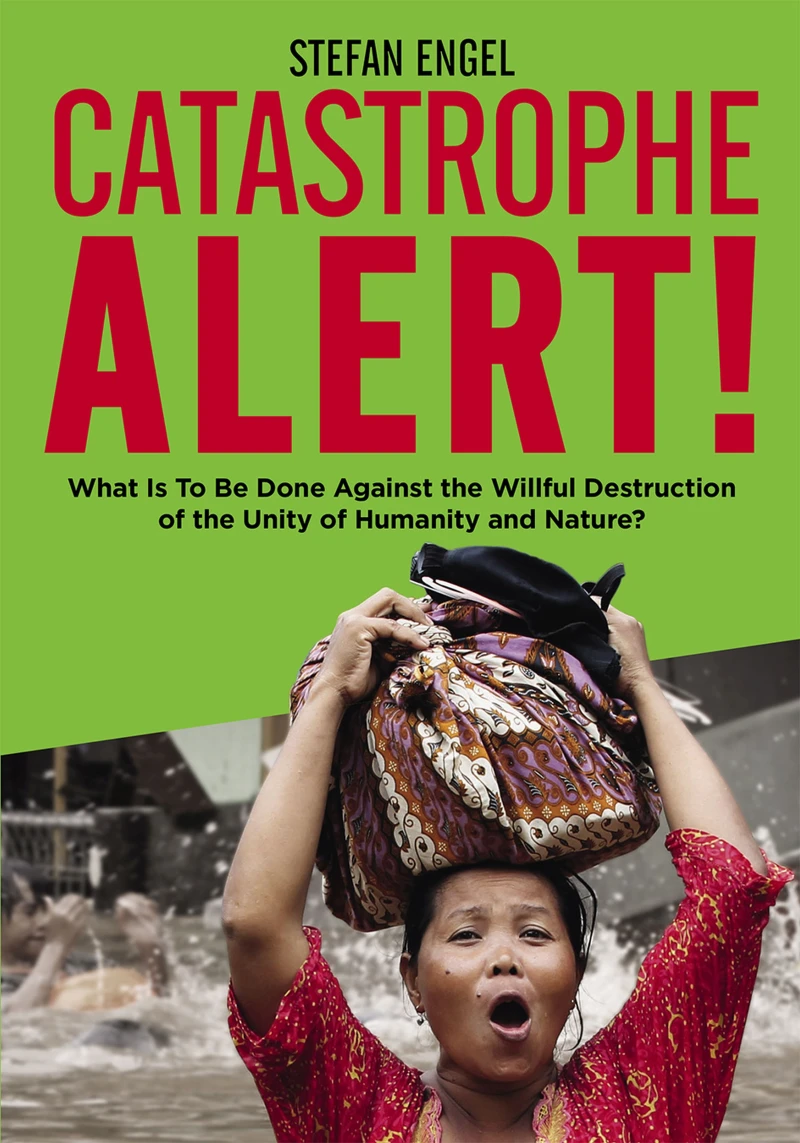 Portada: CATASTROPHE ALERT! What Is To Be Done Against the Willful Destruction of the Unity of Humanity and Nature?