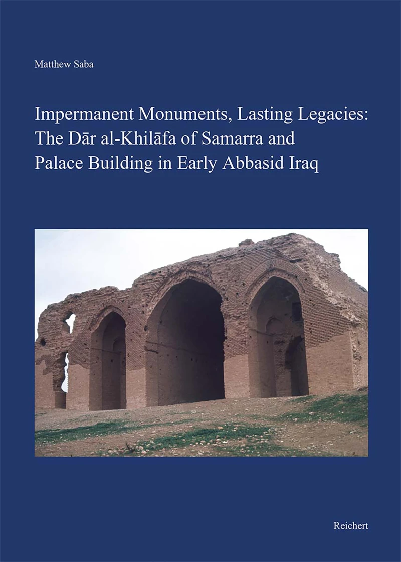 Portada: Impermanent Monuments, Lasting Legacies: The Dār al-Khilāfa of Samarra and Palace Building in Early Abbasid Iraq
