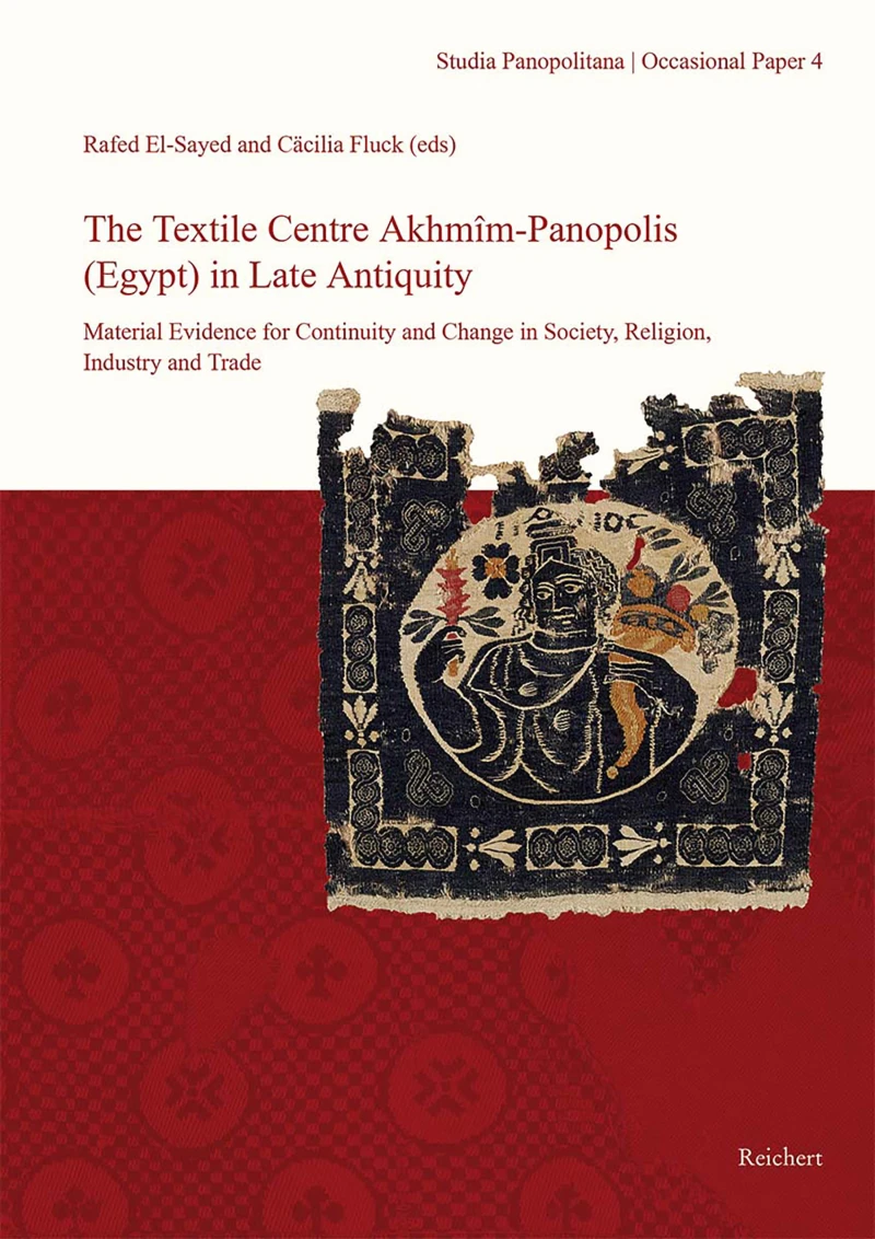 Portada: The Textile Centre Akhmim-Panopolis (Egypt) in Late Antiquity. Material Evidence for Continuity and Change in Society, Religion, Industry and Trade
