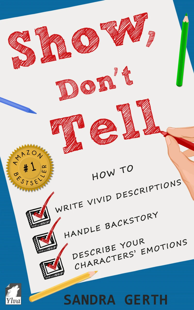 Portada: Show, Don't Tell - How to write vivid descriptions, handle backstory, and describe your characters' emotions