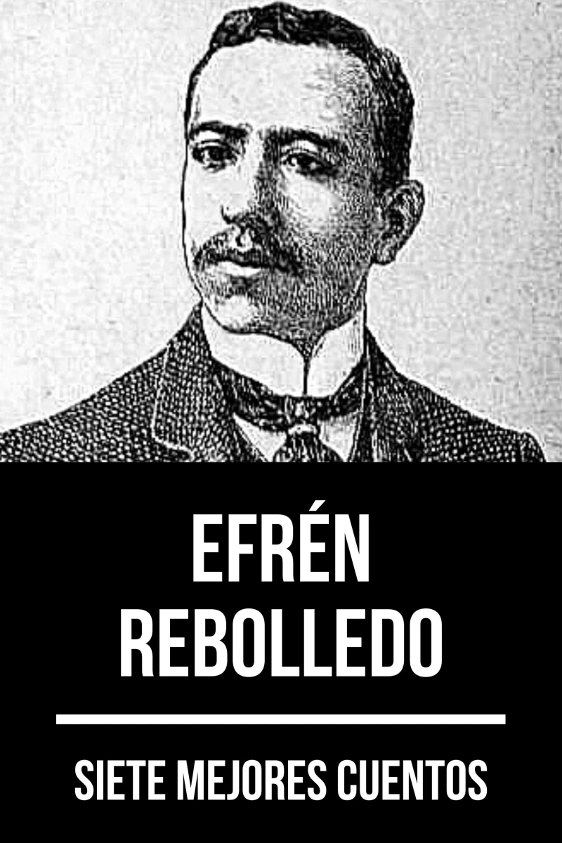 Portada: 7 mejores cuentos de Efrén Rebolledo