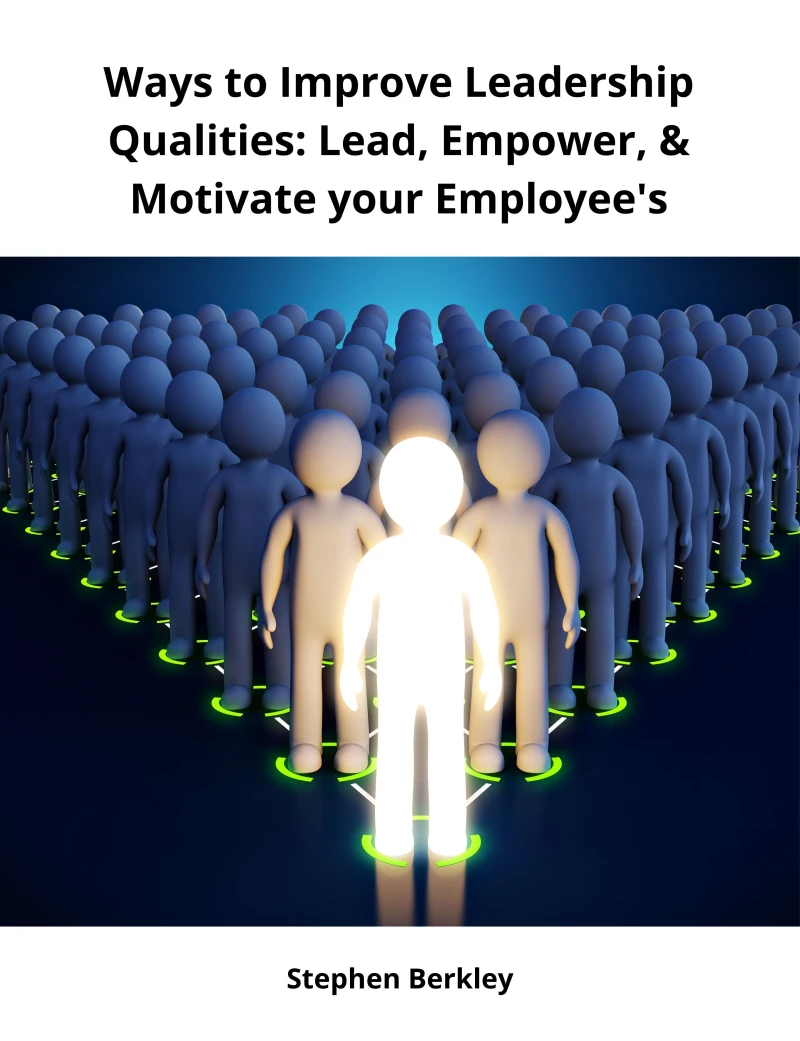 Portada: Ways to Improve Leadership Qualities: Lead, Empower, & Motivate your Employee's