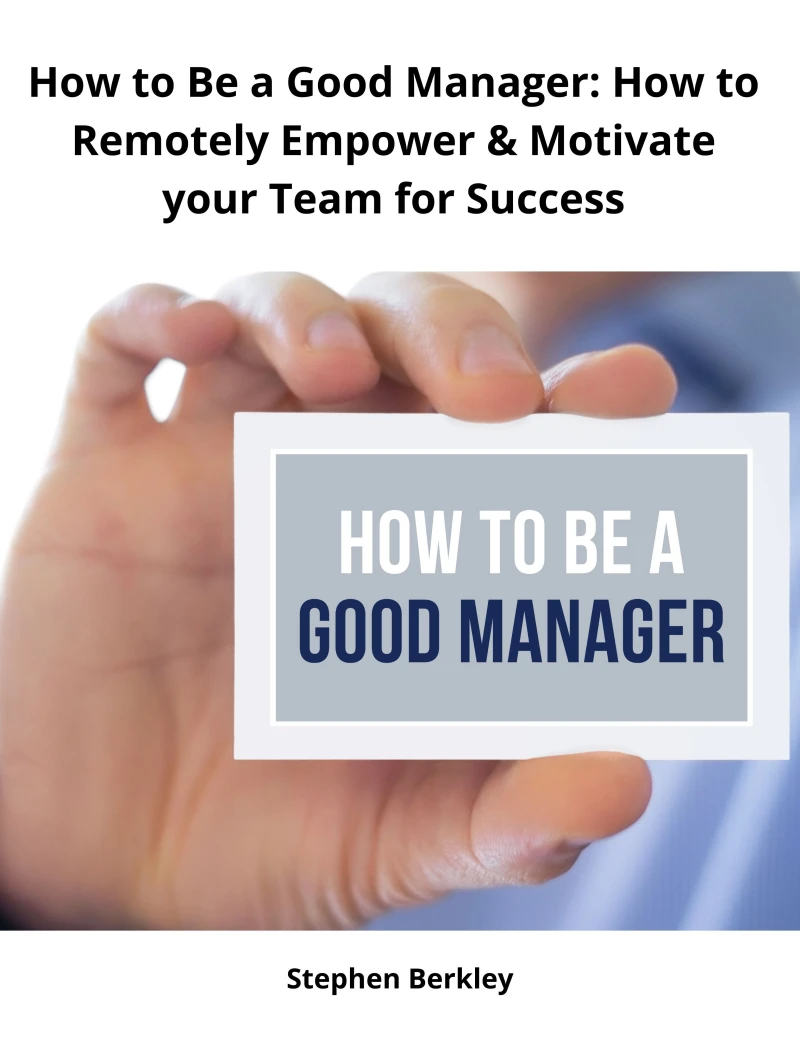 Portada: How to Be a Good Manager: How to Remotely Empower & Motivate your Team for Success