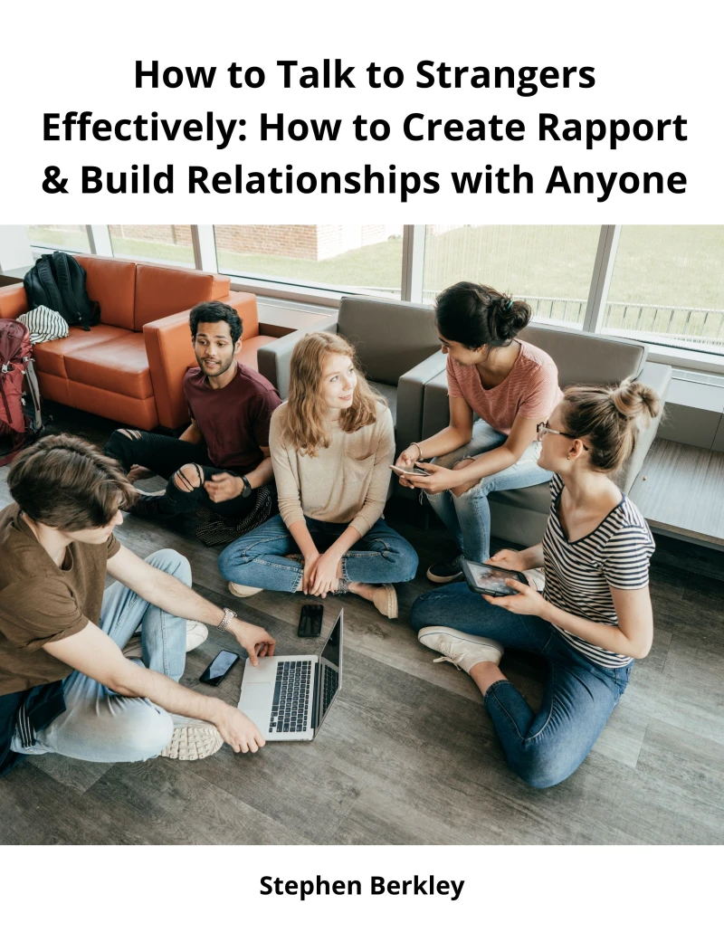 Portada: How to Talk to Strangers Effectively: How to Create Rapport & Build Relationships with Anyone