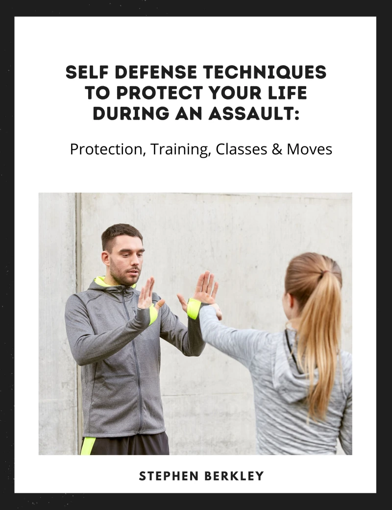Portada: Self Defense Techniques to Protect Your Life During an Assault: Tips, Protection, Training, Classes & Moves