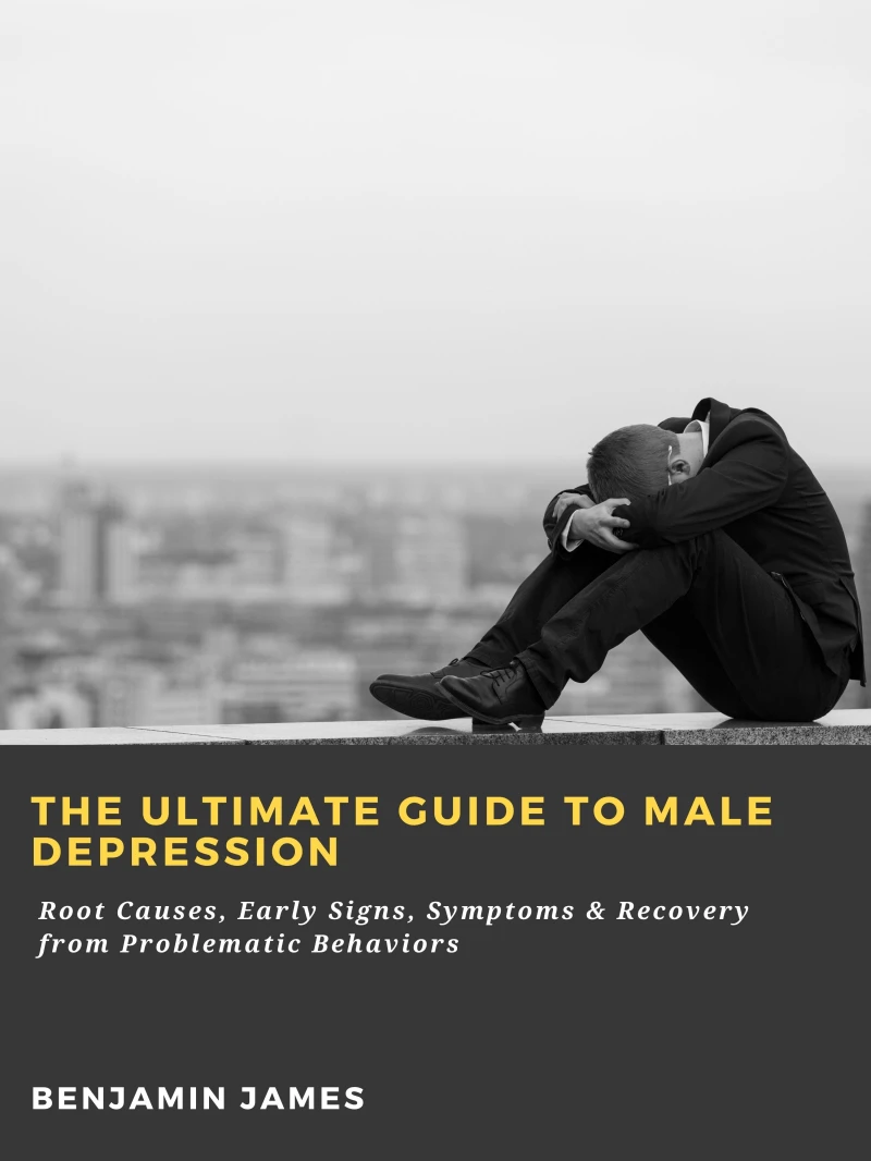 Portada: The Ultimate Guide to Male Depression: Root Causes, Early Signs, Symptoms & Recovery from Problematic Behaviors