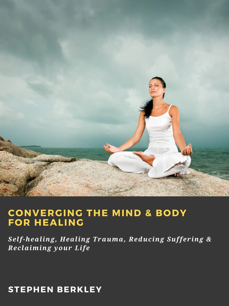 Portada: Converging The Mind & Body for Healing: Self-healing, Healing Trauma, Reducing Suffering & Reclaiming your Life