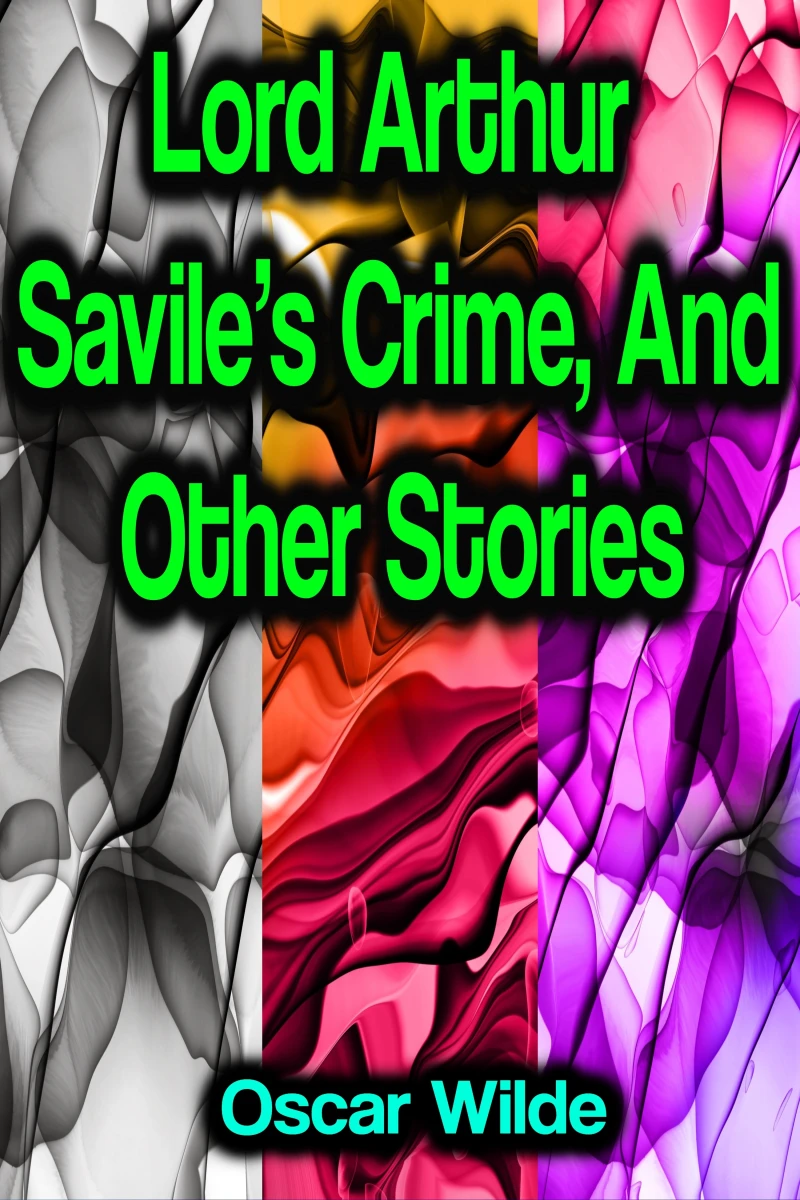 Portada: Lord Arthur Savile's Crime, And Other Stories