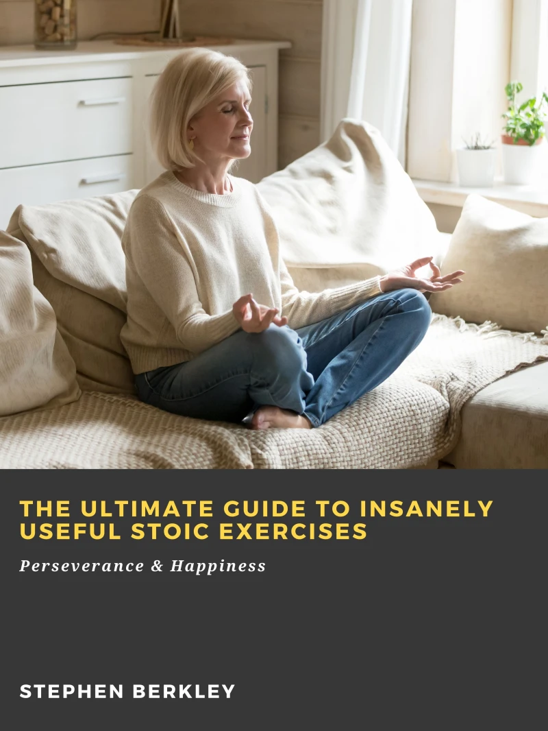 Portada: The Ultimate Guide to Insanely Useful Stoic Exercises: Perseverance & Happiness